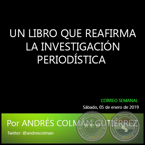 UN LIBRO QUE REAFIRMA LA INVESTIGACIN PERIODSTICA - Por ANDRS COLMN GUTIRREZ - Sbado, 05 de enero de 2019